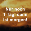 nur-noch-1-tag-dann-ist-morgen +.png